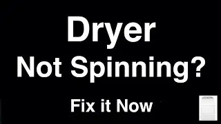 Dryer Not Spinning  -  Fix it Now