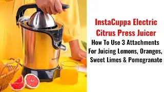 How To Use 3 Juicer Attachments To Make Citrus Juice Easily- InstaCuppa Electric Citrus Press Juicer