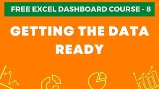 Excel Dashboard Course #8 -  Getting the data ready for Excel Dashboards