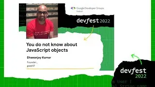 You Do Not Know About JavaScript Objects | Dhananjay Kumar | DevFest 2022 | GDG Indore