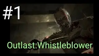 Outlast:Whistleblower | Дед на кровавом приколе | #1