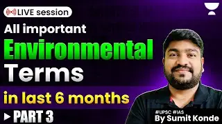 [Last 6 Months] All important Environmental Terms in News | UPSC 2025 | Sumit Konde | Part 3