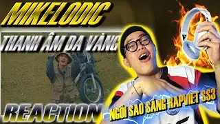 (REACTION) (Thí nghiệm #1) THANH ÂM DA VÀNG - MIKELODIC | NGÔI SAO SÁNG CHO RAPVIET MÙA 3