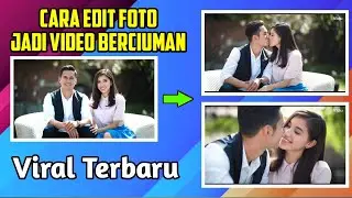 Cara Edit Foto Jadi Video Berciuman Viral