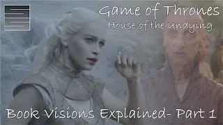 Game of Thrones - House of the Undying Visions Explained Part 1