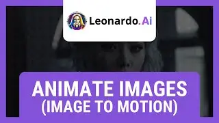 How to Animate Images in Leonardo AI (Image to Motion)