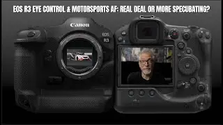 Canon EOS R3 Eye Control & Motorsports AF Mode: Real Deal or More Specubating?