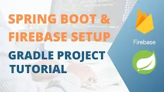 How to Configure JAVA spring boot, Gradle and Firebase Admin Sdk with the Latest Dependencies