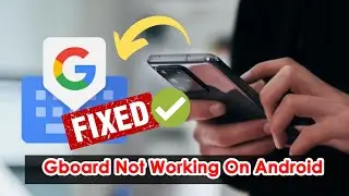 Fix Google Keyboard Not Working On Android | 100% Problem SOLVED