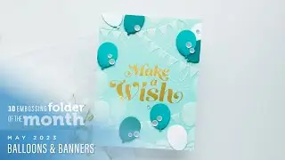 Spellbinders May 2023 3D Embossing Folder of the Month – Balloons & Banners