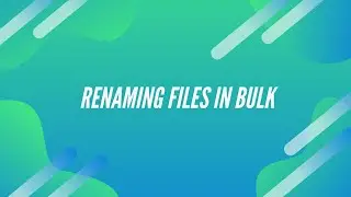 Renaming Files in Bulk - Windows 10