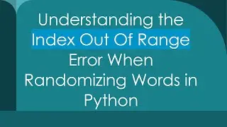 Understanding the Index Out Of Range Error When Randomizing Words in Python