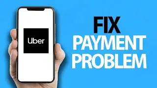 How To Fix Uber App Payment Problem | Easy Quick Solution