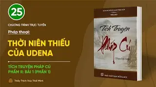 🔴 Pháp thoại: "Thời niên thiếu của Udena" | Tích truyện Pháp cú (Phẩm II: Bài 1 - Phần 1)