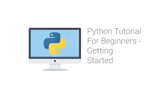 Python Tutorial for Beginners - Getting Started