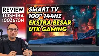 SmartTV 100" Ekstra Besar, Refresh Rate 144 Hz utk Gaming - Review Toshiba 100Z670N