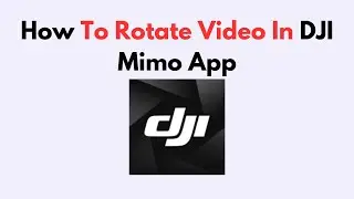 How To Rotate Video In DJI Mimo App