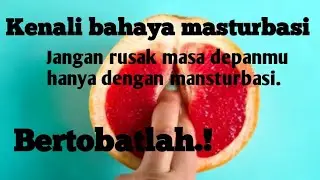 fakta unik.Kenali bahaya mansturbasi. ayo... bertobatlah.!
