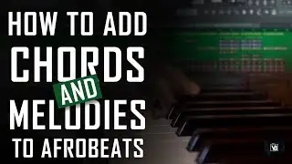 How To Add 🎹 Chords and Melodies to AfroBeats In Fl Studio | FL Studio Tutorials | AfroBeats