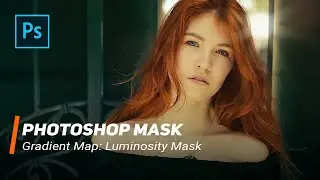 Photoshop Masks: Gradient Map & Luminosity Mask - 4K