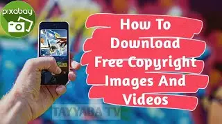 How To Download Copyright Free Images And Videos | Pixabay Tutorial 2021 By TAYYABA TV