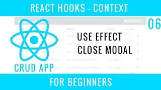 React Hooks Context CRUD APP : 06 : USE EFFECT, Close Modal