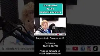Fragmento de programa 12 | Todos somos parte de una conciencia cósmica - María Teresa Cotón