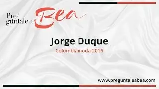 Jorge Duque, Colombiamoda 2016 | Pregúntale a Bea