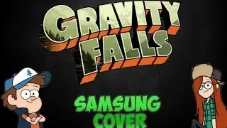 Opening Theme Песня из Гравити Фолз (Samsung Cover)