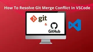 How To Resolve Git Merge Conflict in VSCode