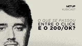 Back to basic - O que se passou entre o click e o 200/ok?