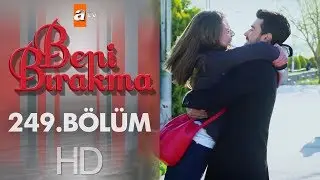 Beni Bırakma 249. Bölüm