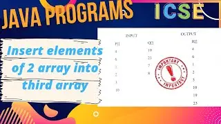 insert elements of 2 array into third array and print it | java arrays | java icse | programming