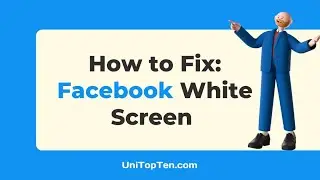 How to Fix: Facebook White Screen