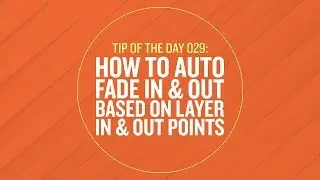 Tip 029 - How To Fade In & Out Based On Layer In & Out Points in After Effects