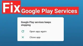 How to fix google play services keeps stopping.