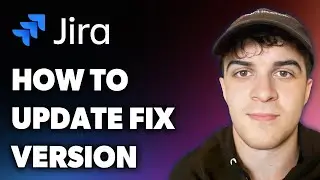 How to Update Fix Version in Jira (Full 2024 Guide)