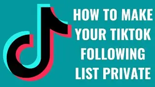 How to Make Your TikTok Following List Private