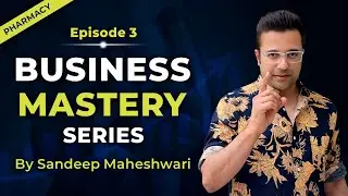 EP 3 of 40 - Business Mastery Series | By Sandeep Maheshwari | Hindi