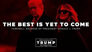 DONALD J. TRUMP | FAREWELL, THE BEST IS YET TO COME