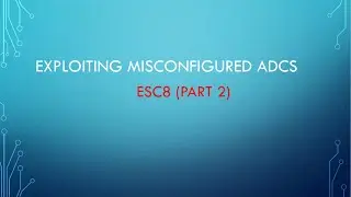 Exploiting Misconfigured ADCS: ESC8 (PART 2)