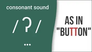 Consonant Sound Glottal 'T' / ʔ / as in 