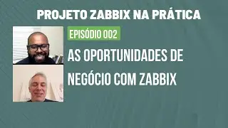 As oportunidades de negócio com Zabbix | Projeto Zabbix na Prática - Episódio 