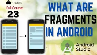 What are Fragments in Android Studio | Use Fragments with Activity for advance App Development #23