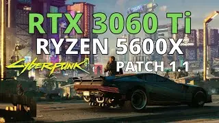 CYBERPUNK 2077 PATCH 1.1 RYZEN 5 5600X RTX 3060 Ti