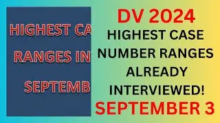 DV 2024 Highest Case Number Ranges ALREADY INTERVIEWED, September 3