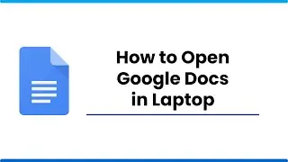 How to Open Google Docs in Laptop