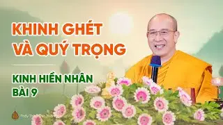 Khinh ghét và quý trọng | Kinh Hiền Nhân - Bài 9 | Thầy Thích Trúc Thái Minh