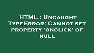 HTML : Uncaught TypeError: Cannot set property 'onclick' of null