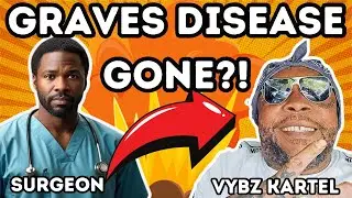 Doctor Explains How Vybz Kartel Will Be Healed From Graves Disease! #gravesdisease